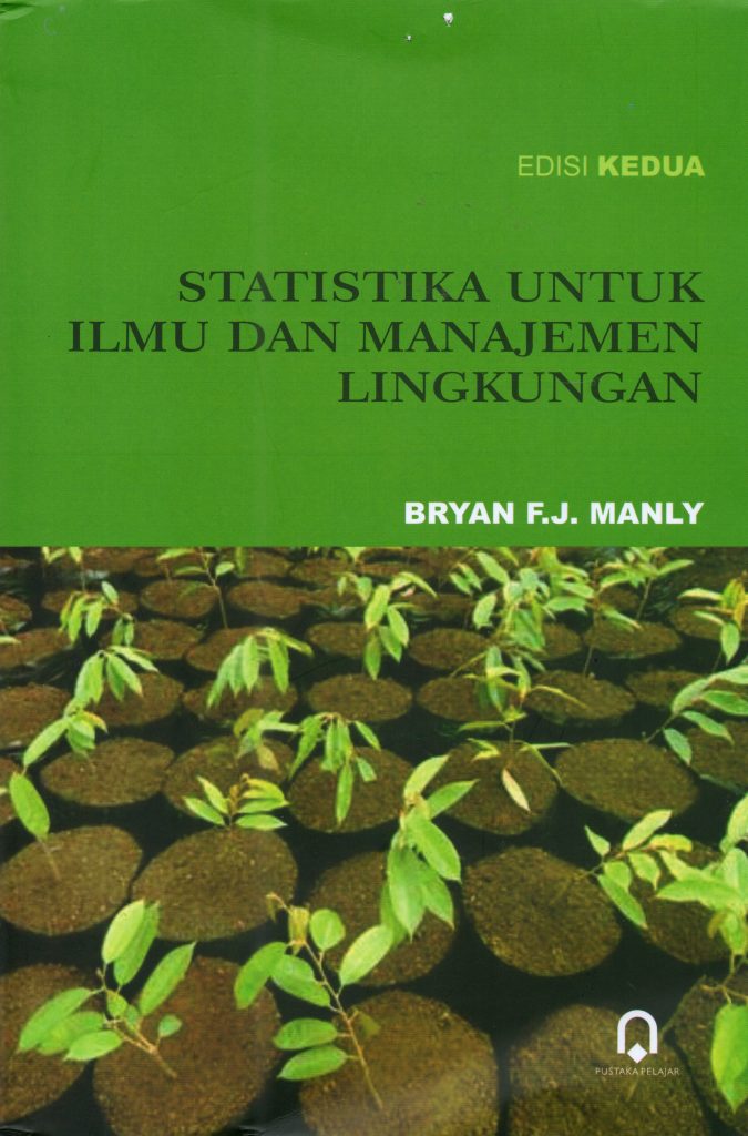 Statistika untuk Ilmu dan Manajamen Lingkungan /  oleh Bryan F.J Manly,. Penerjeman Bagus Sumargono . Penerbitan Pustaka Pelajar, Yogyakarta, 2021 