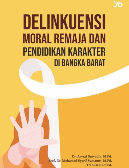Delinkuensi Moral Remaja dan Pendidikan Karakter di Bangka Barat” / oleh Asyraf Suryadin, dkk., Penerbitan oleh Samudra Biru, Yogyakarta 2022.