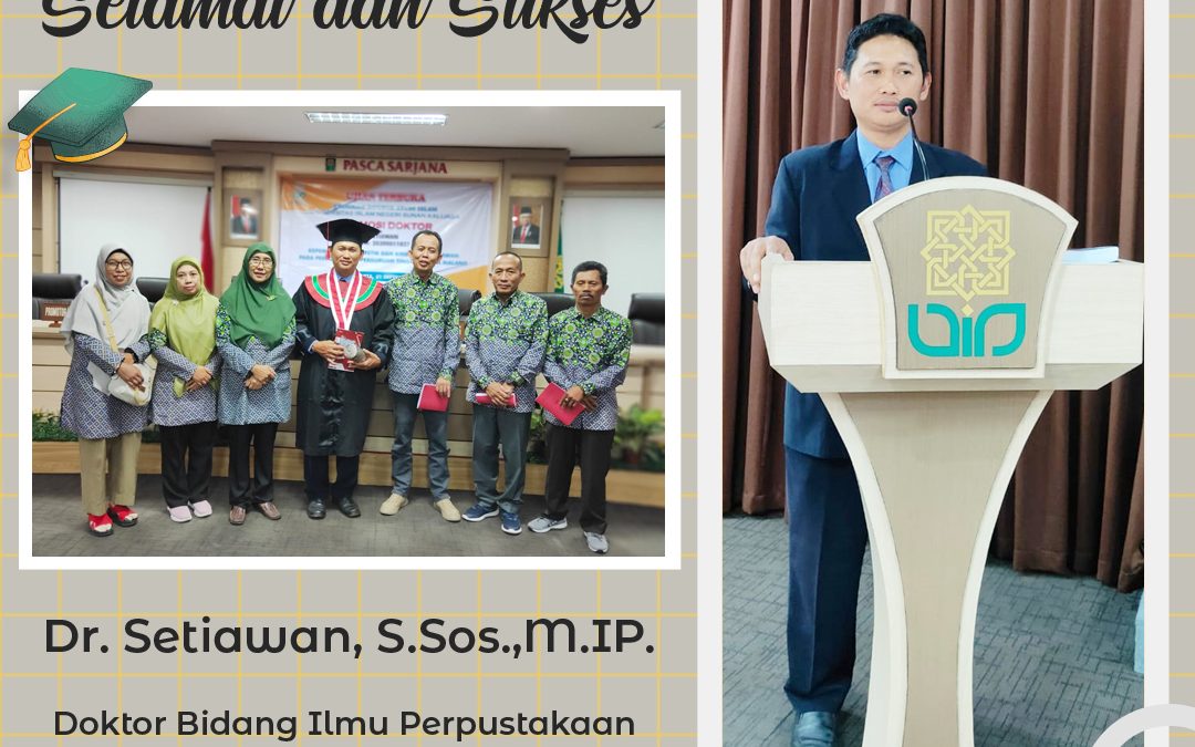 Selamat dan Sukses kepada Dr. Setiawan, S.Sos.,M.IP. , atas Diraihnya Gelar Doktor Bidang Ilmu Perpustakaan dan Informasi Islam