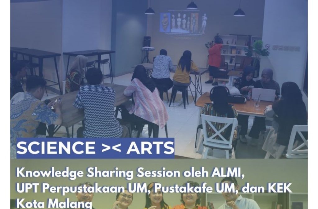 UPT Perpustakaan bersama Pustakafe UM, ALMI dan KEK Kota Malang Sukses Menyelenggarakan “ALMI KNOWLEDGE SHARING SESSION: SCIENCE X ARTS”