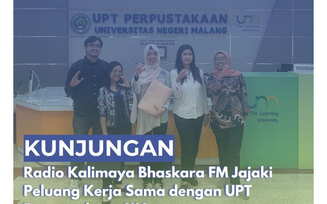 Kalimaya Bhaskara FM Kunjungi UPT Perpustakaan UM, Pererat Kerja Sama dalam Bidang Informasi dan Kajian Pustaka