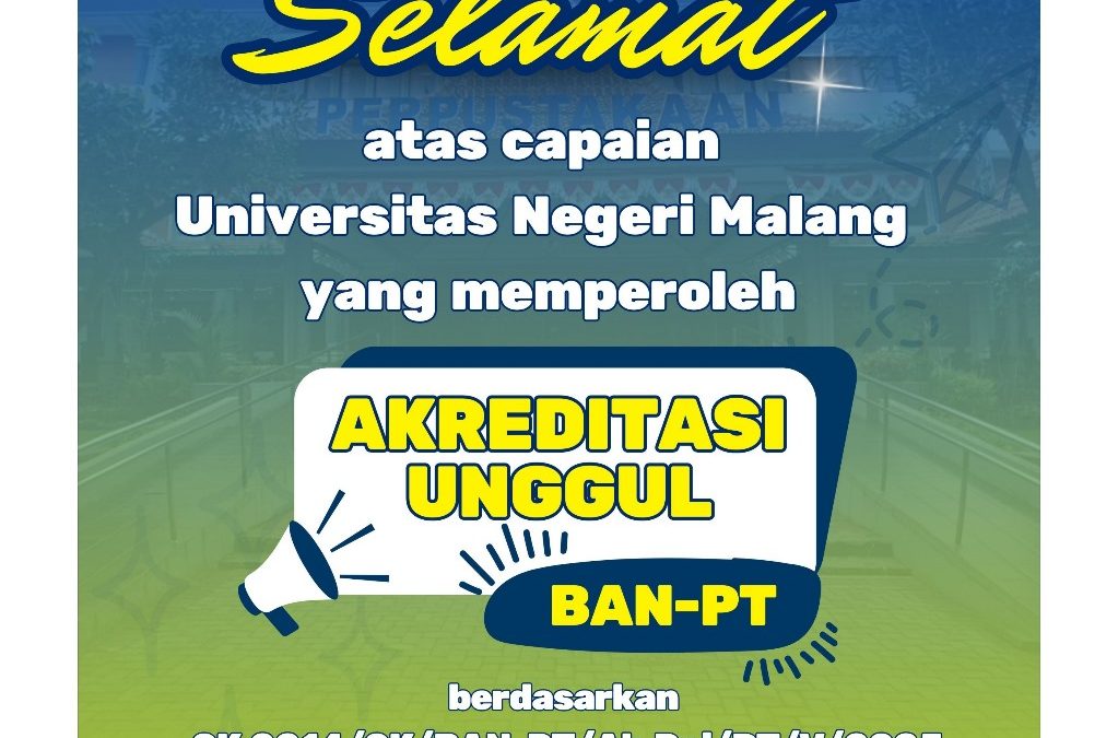UPT Perpustakaan UM mengucapkan Selamat dan Sukses atas Pencapaian UM meraih Akreditasi Peringkat UNGGUL dari BAN-PT