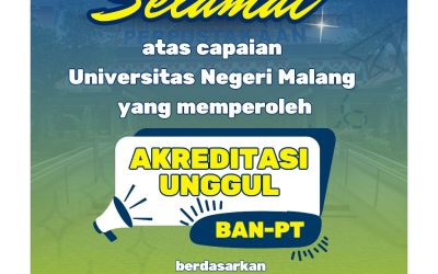 UPT Perpustakaan UM mengucapkan Selamat dan Sukses atas Pencapaian UM meraih Akreditasi Peringkat UNGGUL dari BAN-PT